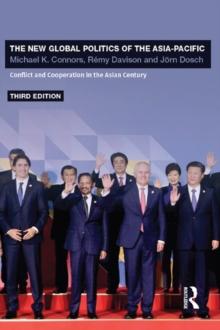 The New Global Politics of the Asia-Pacific : Conflict and Cooperation in the Asian Century