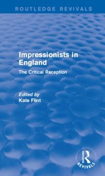 Impressionists in England (Routledge Revivals) : The Critical Reception