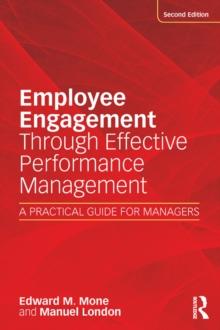 Employee Engagement Through Effective Performance Management : A Practical Guide for Managers