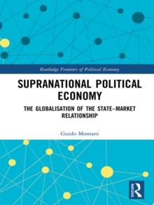 Supranational Political Economy : The Globalisation of the State-Market Relationship