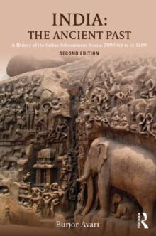 India: The Ancient Past : A History of the Indian Subcontinent from c. 7000 BCE to CE 1200