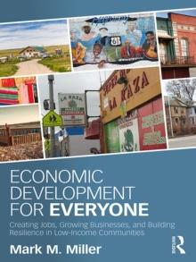 Economic Development for Everyone : Creating Jobs, Growing Businesses, and Building Resilience in Low-Income Communities