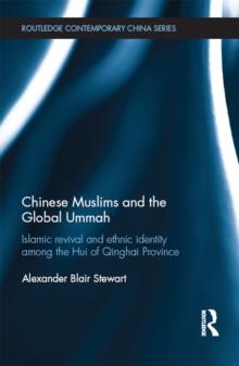 Chinese Muslims and the Global Ummah : Islamic Revival and Ethnic Identity Among the Hui of Qinghai Province