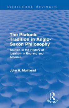 The Platonic Tradition in Anglo-Saxon Philosophy : Studies in the History of Idealism in England and America