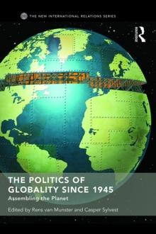 The Politics of Globality since 1945 : Assembling the Planet