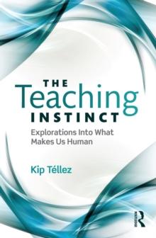 The Teaching Instinct : Explorations Into What Makes Us Human