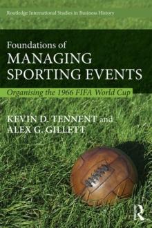 Foundations of Managing Sporting Events : Organising the 1966 FIFA World Cup