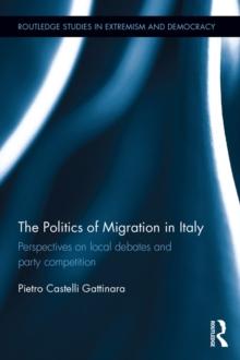 The Politics of Migration in Italy : Perspectives on local debates and party competition