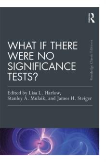 What If There Were No Significance Tests? : Classic Edition