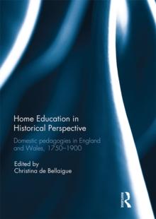 Home Education in Historical Perspective : Domestic pedagogies in England and Wales, 1750-1900