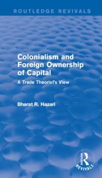 Colonialism and Foreign Ownership of Capital (Routledge Revivals) : A Trade Theorist's View