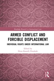 Armed Conflict and Forcible Displacement : Individual Rights under International Law