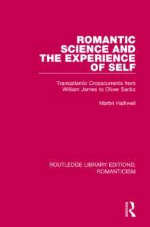 Romantic Science and the Experience of Self : Transatlantic Crosscurrents from William James to Oliver Sacks