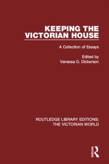 Keeping the Victorian House : A Collection of Essays