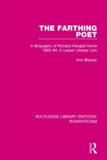 The Farthing Poet : A Biography of Richard Hengist Horne 1802-84: A Lesser Literary Lion