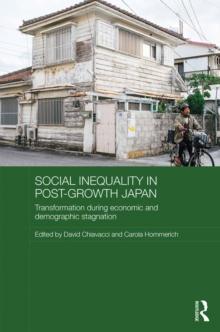 Social Inequality in Post-Growth Japan : Transformation during Economic and Demographic Stagnation