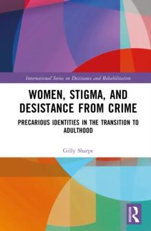 Women, Stigma, and Desistance from Crime : Precarious Identities in the Transition to Adulthood