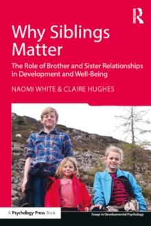 Why Siblings Matter : The Role of Brother and Sister Relationships in Development and Well-Being