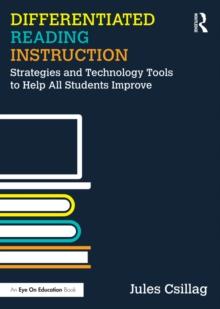 Differentiated Reading Instruction : Strategies and Technology Tools to Help All Students Improve