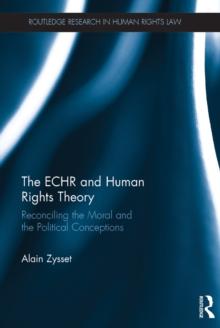 The ECHR and Human Rights Theory : Reconciling the Moral and the Political Conceptions