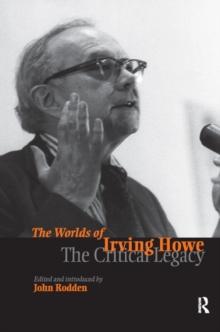 Worlds of Irving Howe : The Critical Legacy