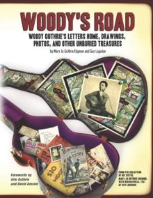 Woody's Road : Woody Guthrie's Letters Home, Drawings, Photos, and Other Unburied Treasures