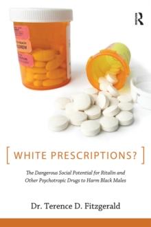 White Prescriptions? : The Dangerous Social Potential for Ritalin and Other Psychotropic Drugs to Harm Black Males