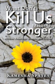 What Don't Kill Us Makes Us Stronger : African American Women and Suicide