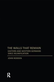 Walls That Remain : Eastern and Western Germans Since Reunification