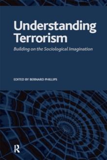 Understanding Terrorism : Building on the Sociological Imagination