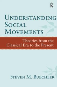 Understanding Social Movements : Theories from the Classical Era to the Present