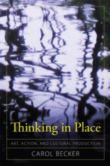 Thinking in Place : Art, Action, and Cultural Production