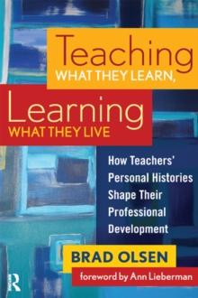 Teaching What They Learn, Learning What They Live : How Teachers' Personal Histories Shape Their Professional Development