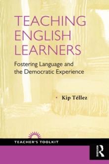 Teaching English Learners : Fostering Language and the Democratic Experience