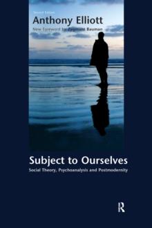 Subject to Ourselves : An Introduction to Freud, Psychoanalysis, and Social Theory