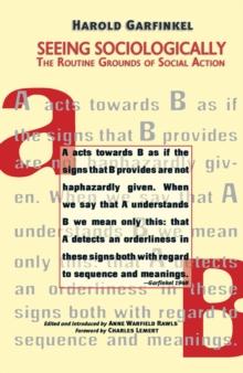 Seeing Sociologically : The Routine Grounds of Social Action