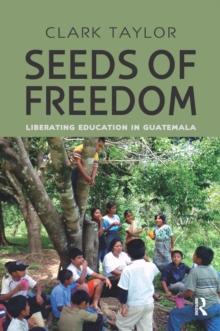 Seeds of Freedom : Liberating Education in Guatemala