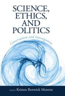 Science, Ethics, and Politics : Conversations and Investigations