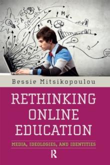 Rethinking Online Education : Media, Ideologies, and Identities