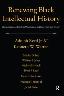 Renewing Black Intellectual History : The Ideological and Material Foundations of African American Thought