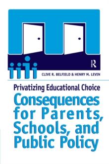 Privatizing Educational Choice : Consequences for Parents, Schools, and Public Policy