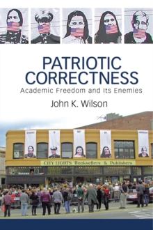 Patriotic Correctness : Academic Freedom and Its Enemies