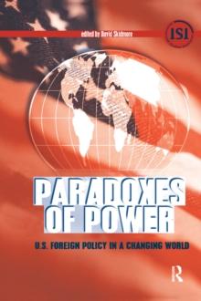 Paradoxes of Power : U.S. Foreign Policy in a Changing World