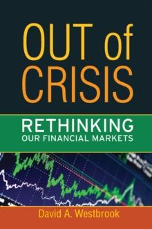 Out of Crisis : Rethinking Our Financial Markets