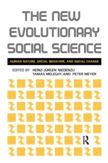 New Evolutionary Social Science : Human Nature, Social Behavior, and Social Change