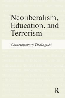 Neoliberalism, Education, and Terrorism : Contemporary Dialogues