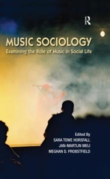 Music Sociology : Examining the Role of Music in Social Life