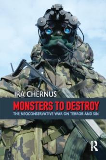 Monsters to Destroy : The Neoconservative War on Terror and Sin