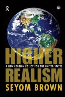 Higher Realism : A New Foreign Policy for the United States