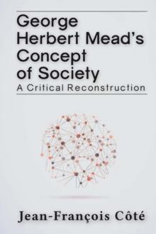 George Herbert Mead's Concept of Society : A Critical Reconstruction